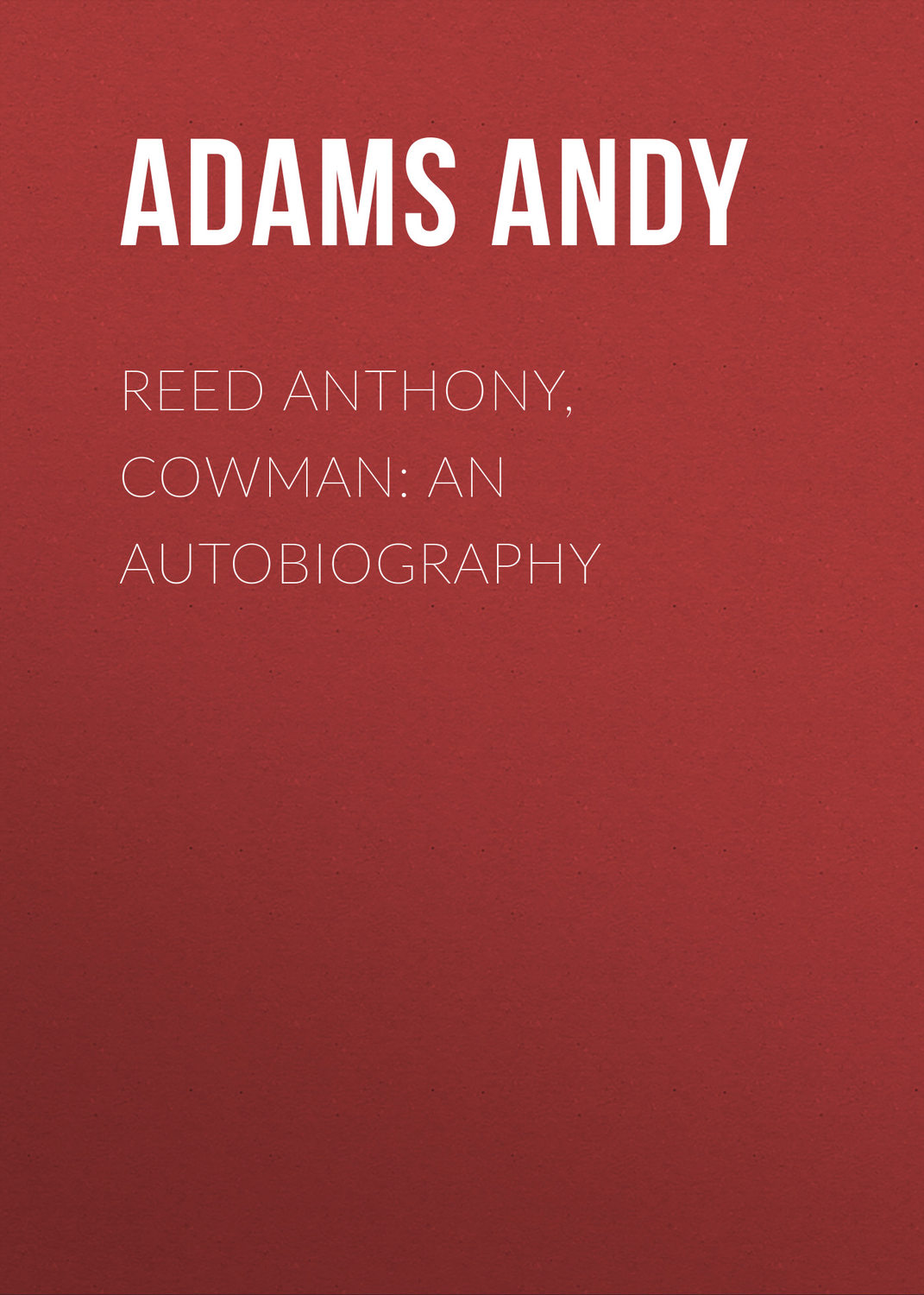 Обложка книги «Reed Anthony, Cowman: An Autobiography»