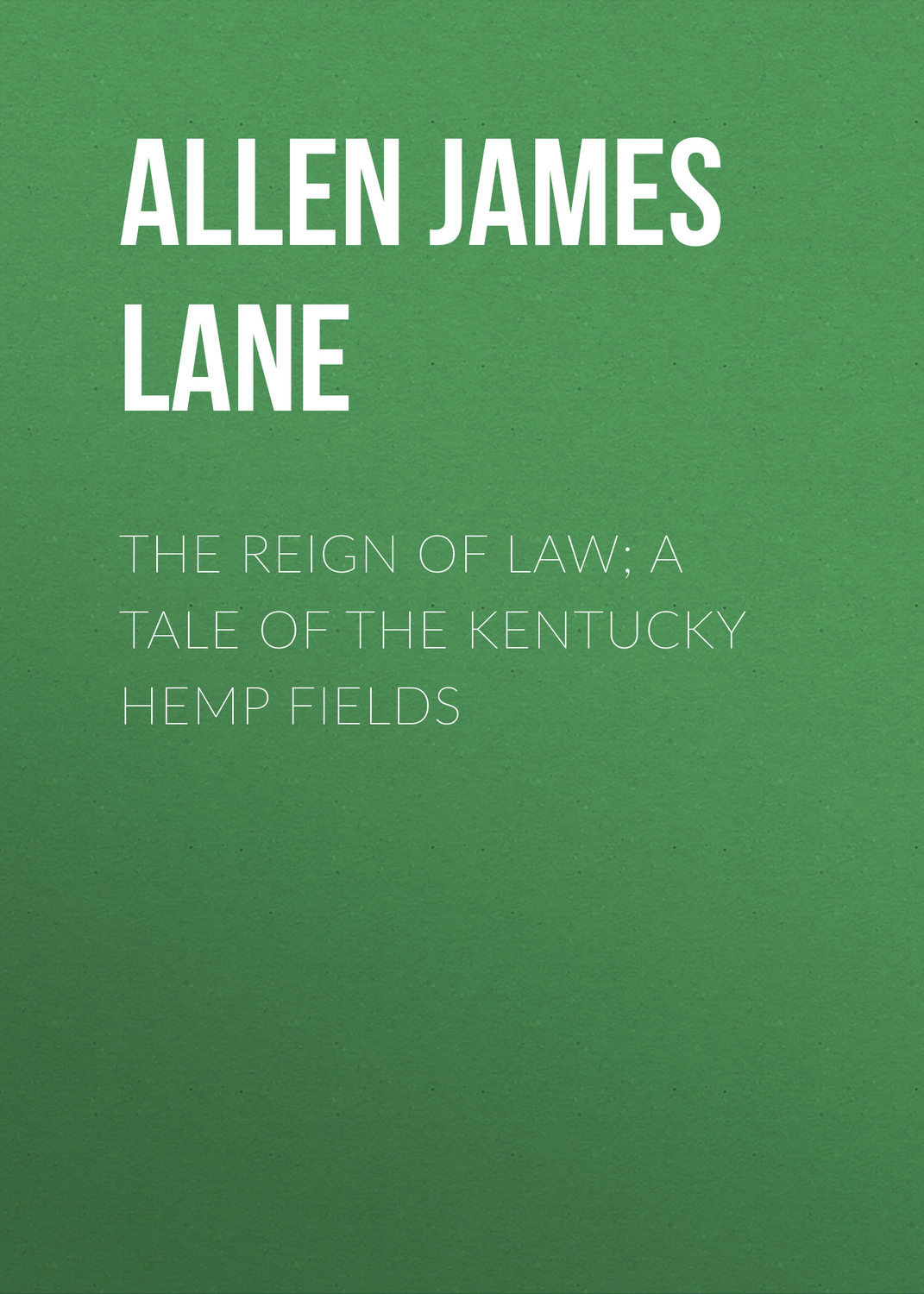 Обложка книги «The Reign of Law; a tale of the Kentucky hemp fields»