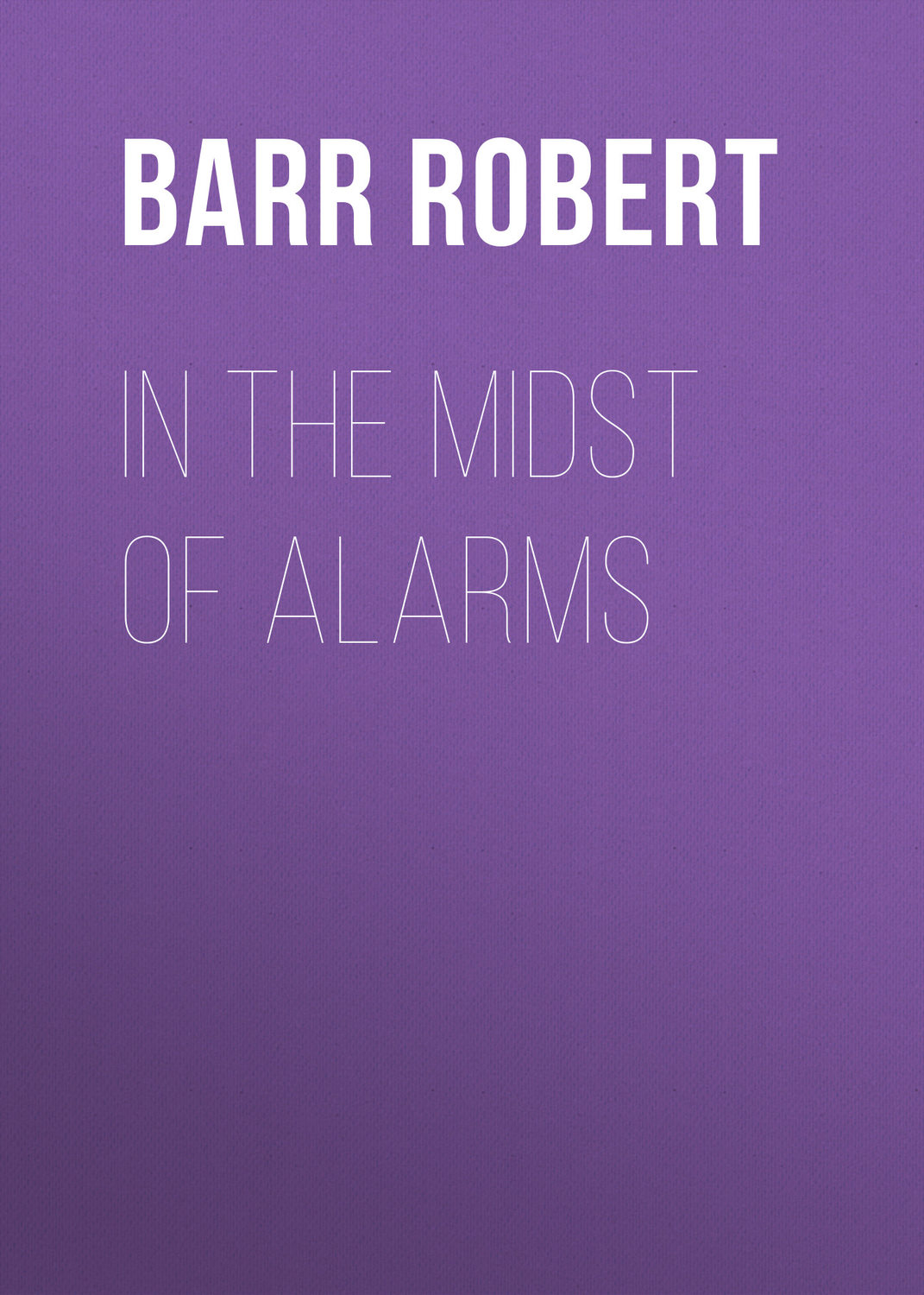 Обложка книги «In the Midst of Alarms»
