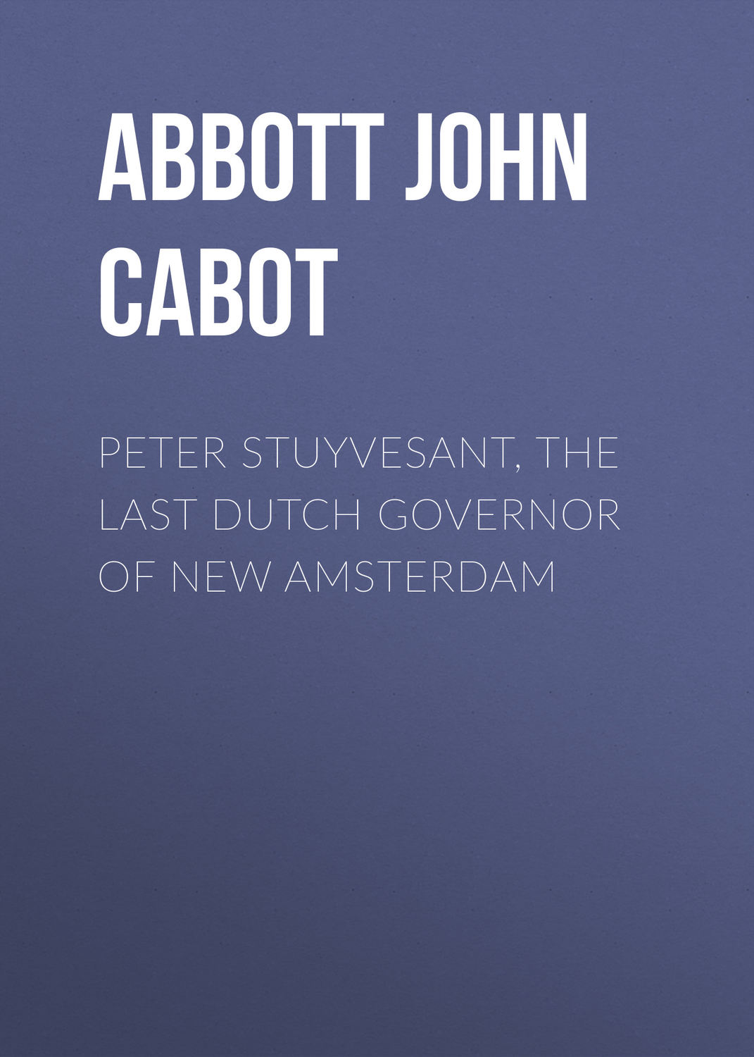 Обложка книги «Peter Stuyvesant, the Last Dutch Governor of New Amsterdam»