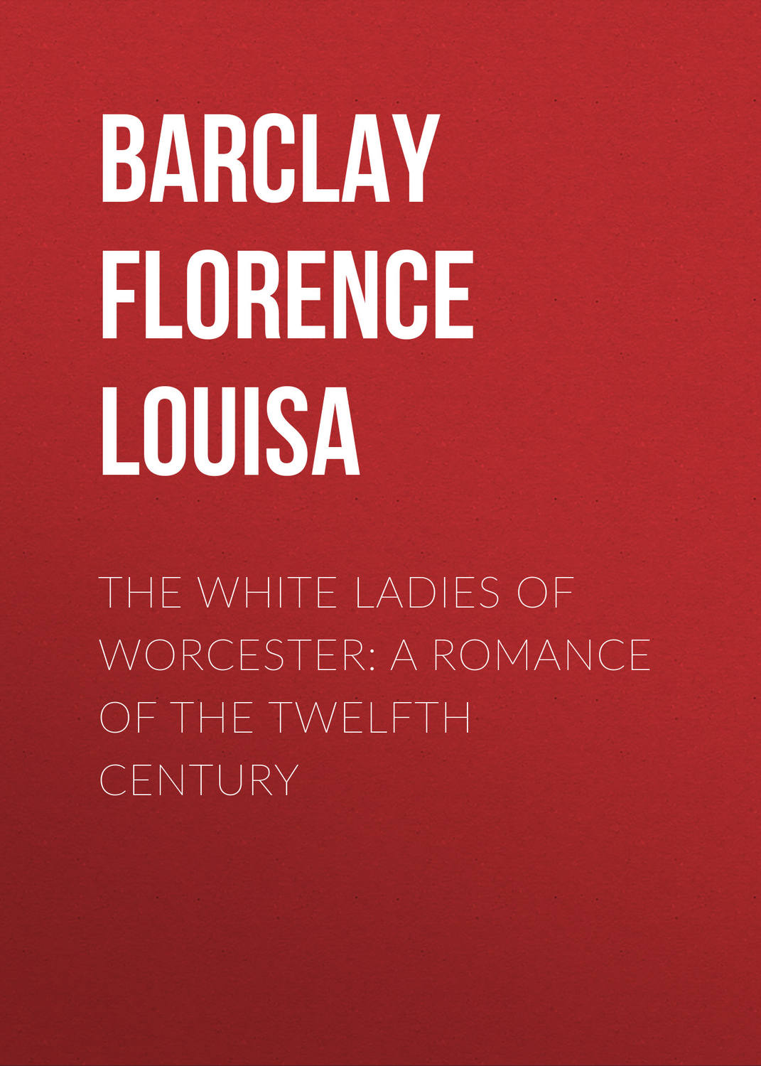 Обложка книги «The White Ladies of Worcester: A Romance of the Twelfth Century»