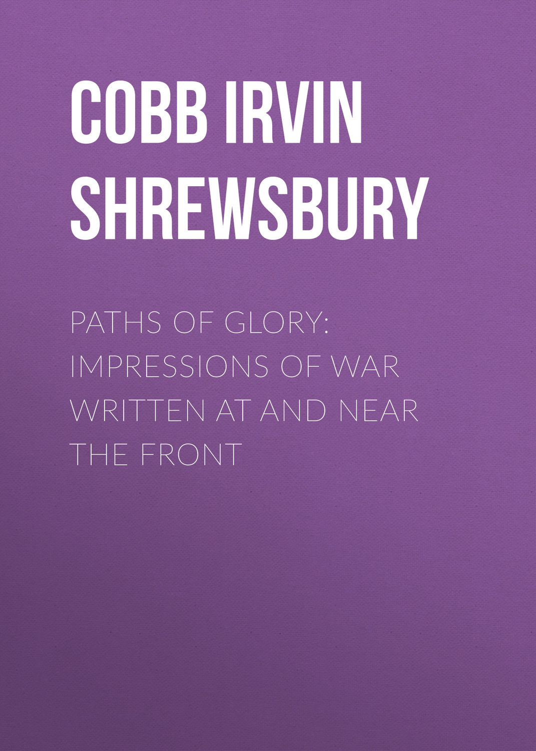 Обложка книги «Paths of Glory: Impressions of War Written at and Near the Front»