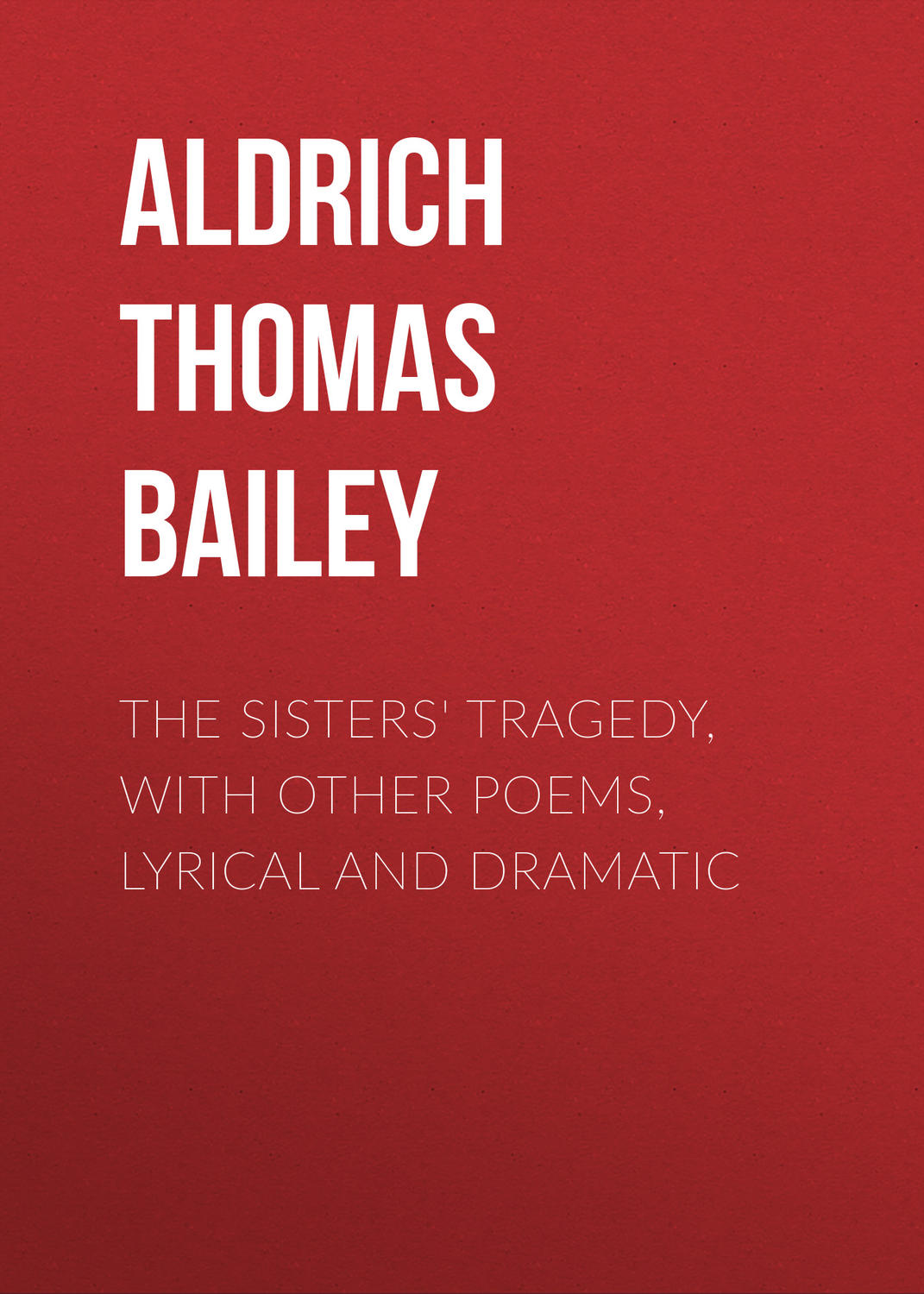 Обложка книги «The Sisters' Tragedy, with Other Poems, Lyrical and Dramatic»