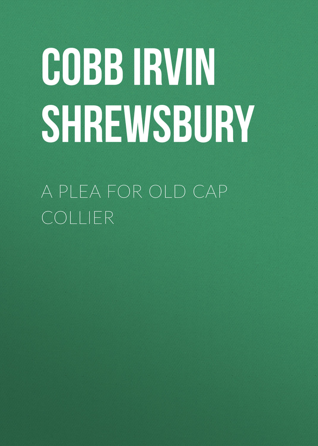 Обложка книги «A Plea for Old Cap Collier»