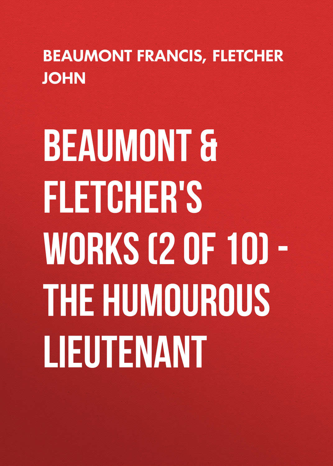 Обложка книги «Beaumont & Fletchers Works (2 of 10) – the Humourous Lieutenant»