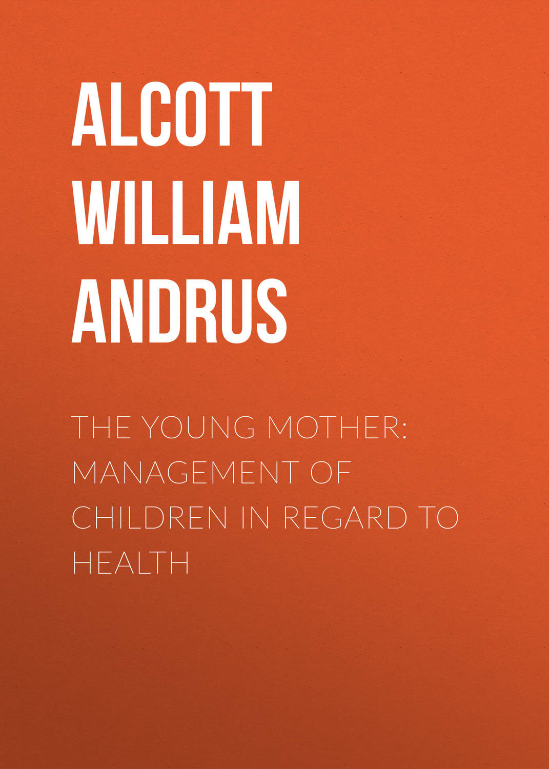 Обложка книги «The Young Mother: Management of Children in Regard to Health»