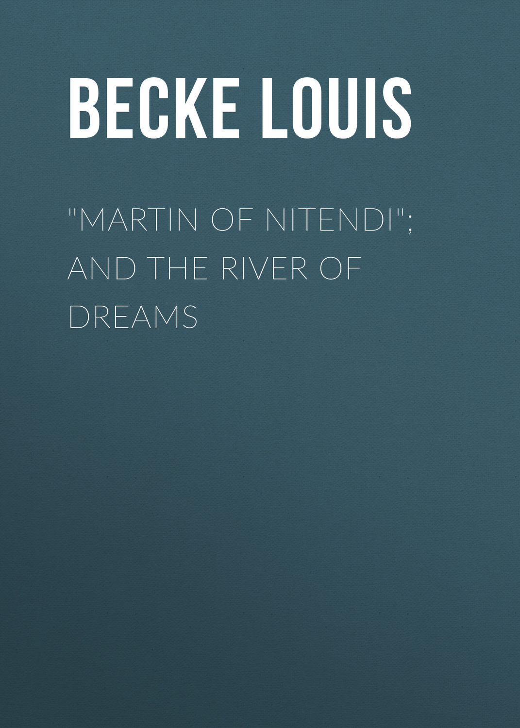 Обложка книги «"Martin Of Nitendi"; and The River Of Dreams»