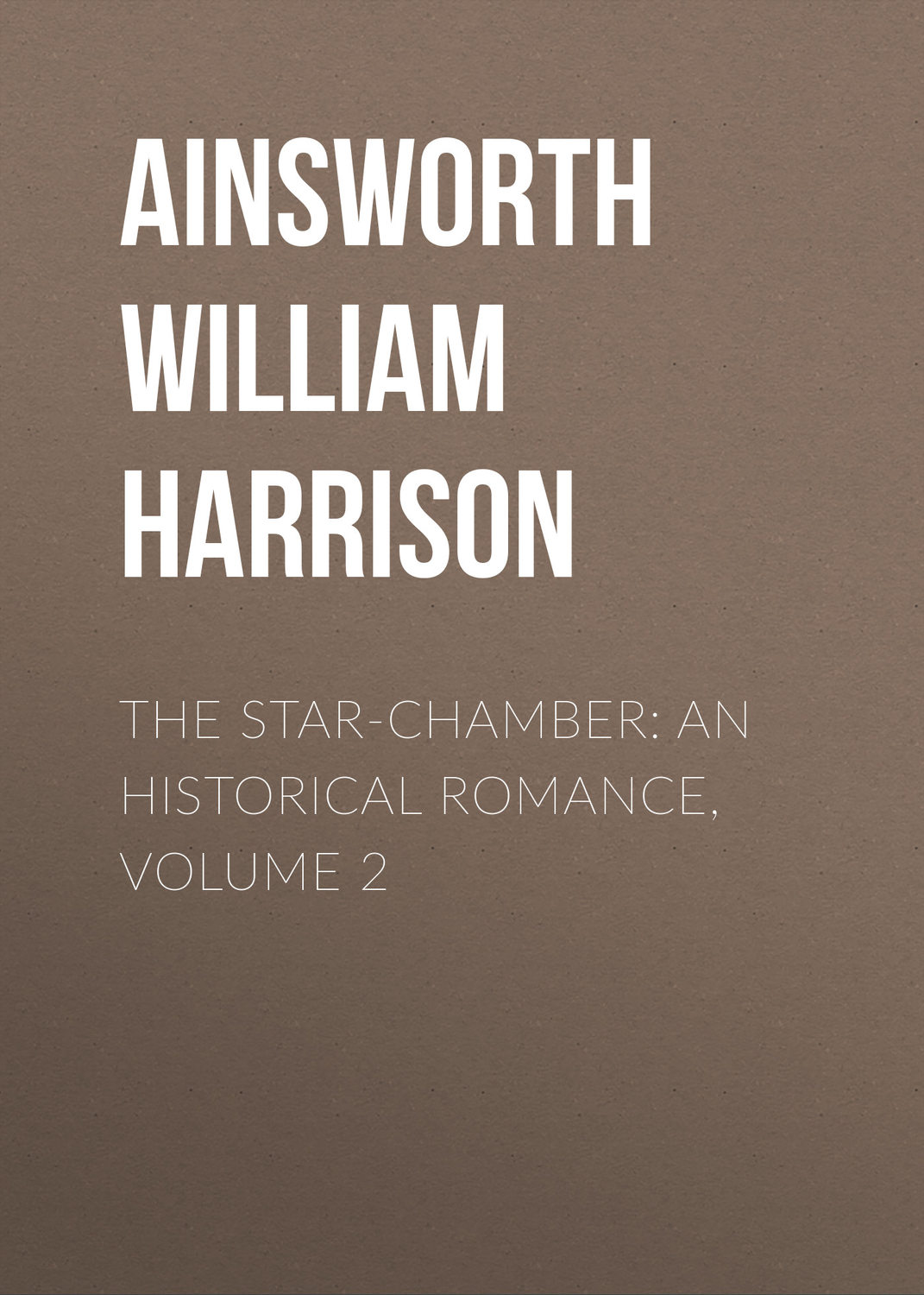 Обложка книги «The Star-Chamber: An Historical Romance, Volume 2»