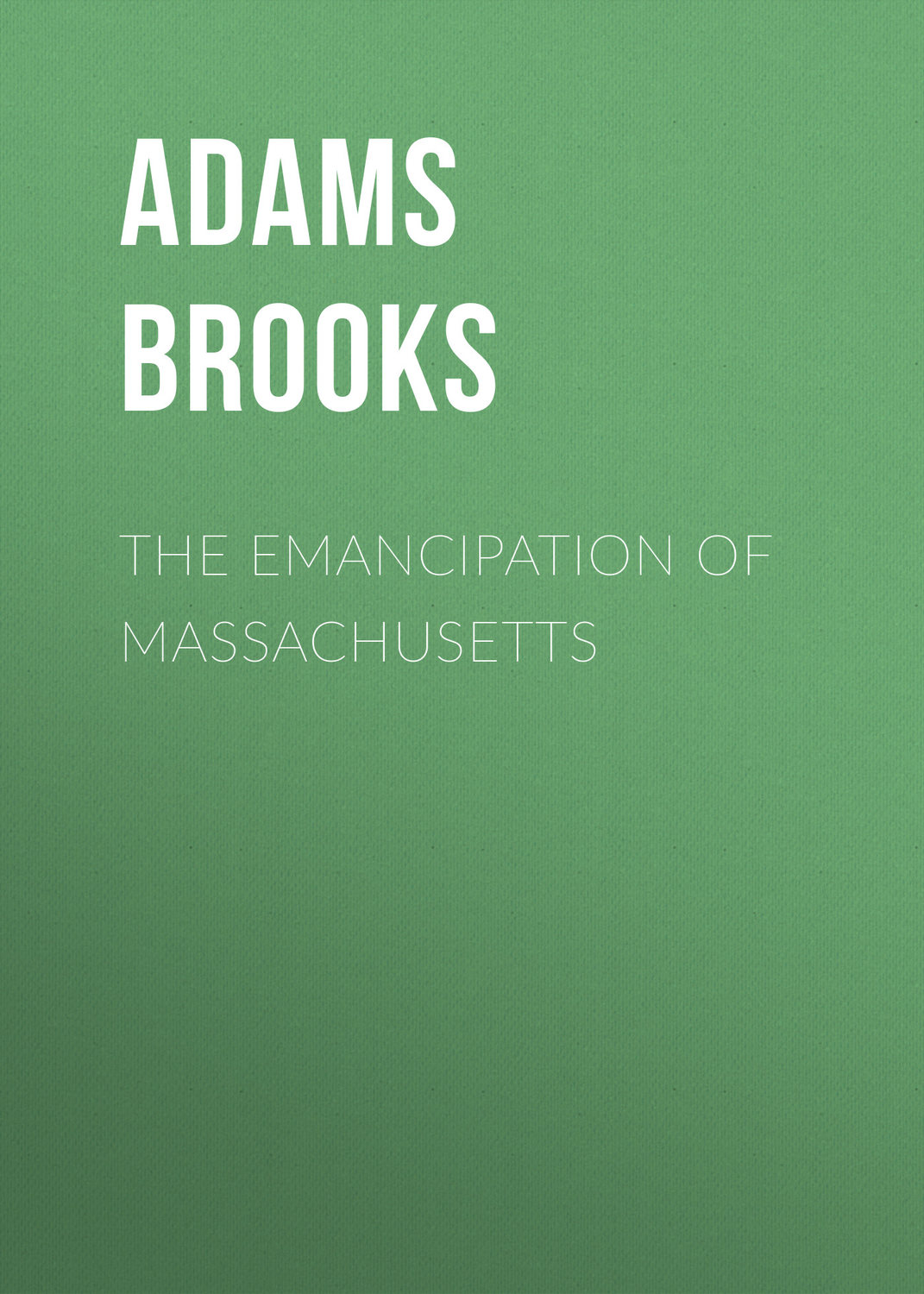 Обложка книги «The Emancipation of Massachusetts»