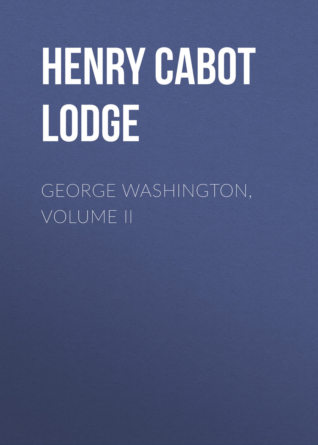 Обложка книги «George Washington, Volume II»