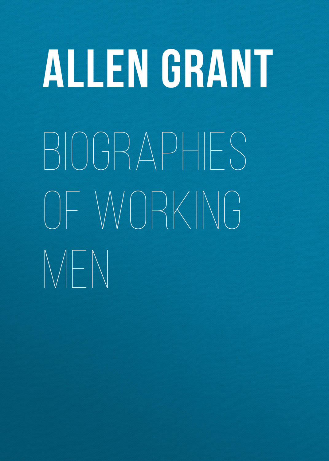 Обложка книги «Biographies of Working Men»