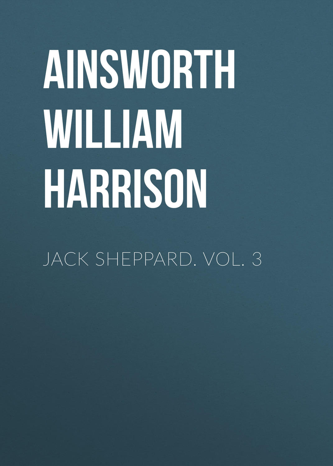 Обложка книги «Jack Sheppard. Vol. 3»