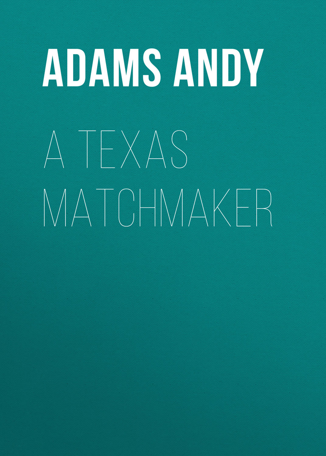 Обложка книги «A Texas Matchmaker»