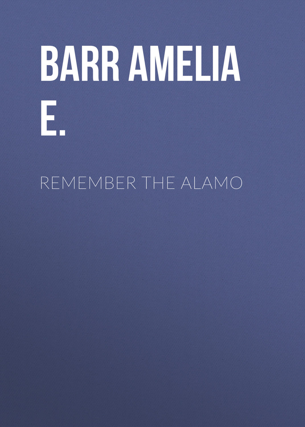 Обложка книги «Remember the Alamo»