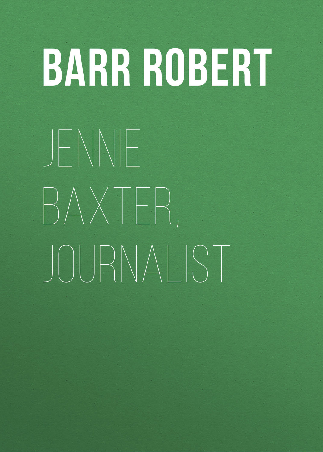 Обложка книги «Jennie Baxter, Journalist»