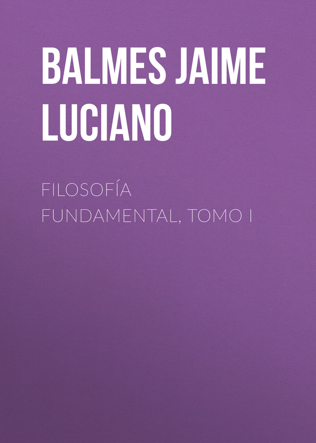 Обложка книги «Filosofía Fundamental, Tomo I»