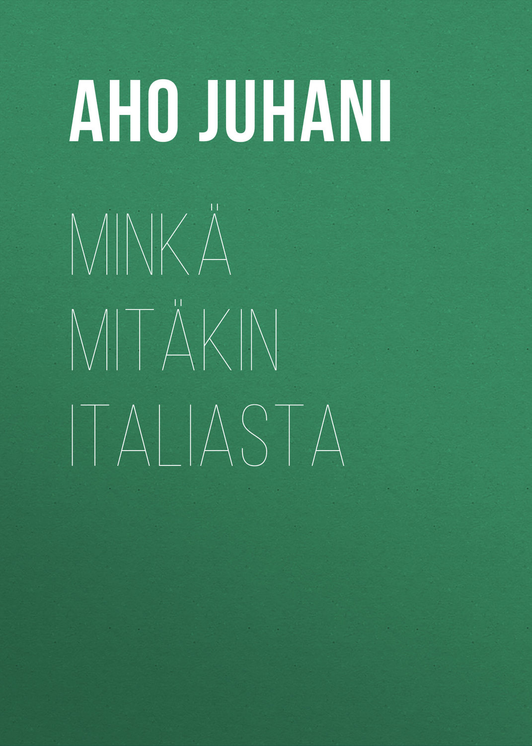 Обложка книги «Minkä mitäkin Italiasta»