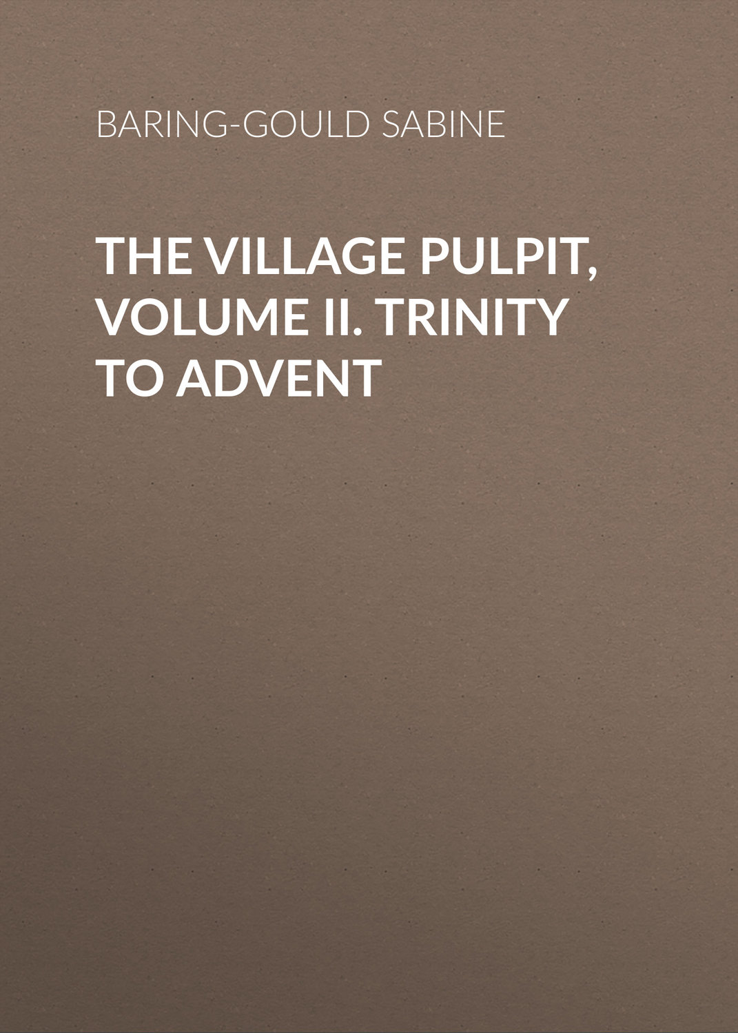 Обложка книги «The Village Pulpit, Volume II. Trinity to Advent»