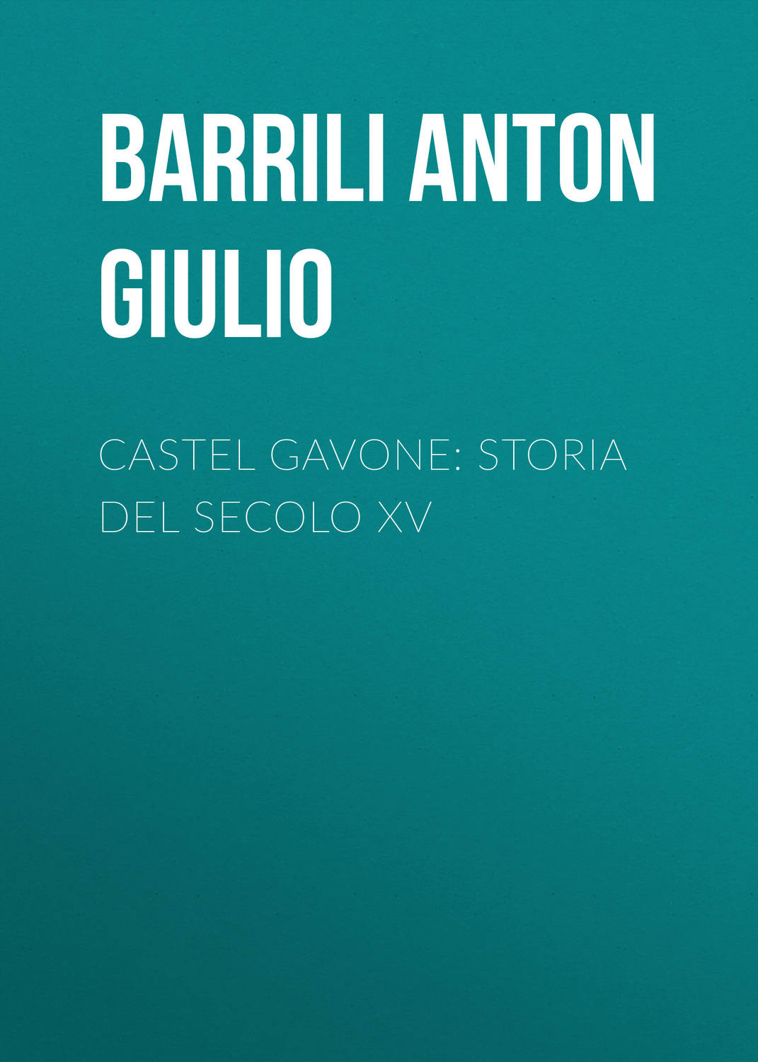 Обложка книги «Castel Gavone: Storia del secolo XV»