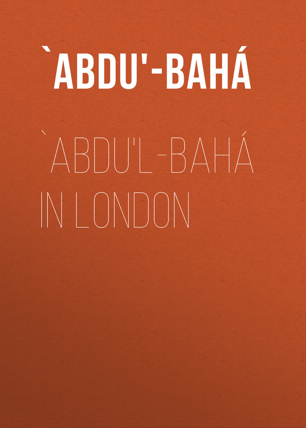 Обложка книги «`Abdu'l-Bahá in London»