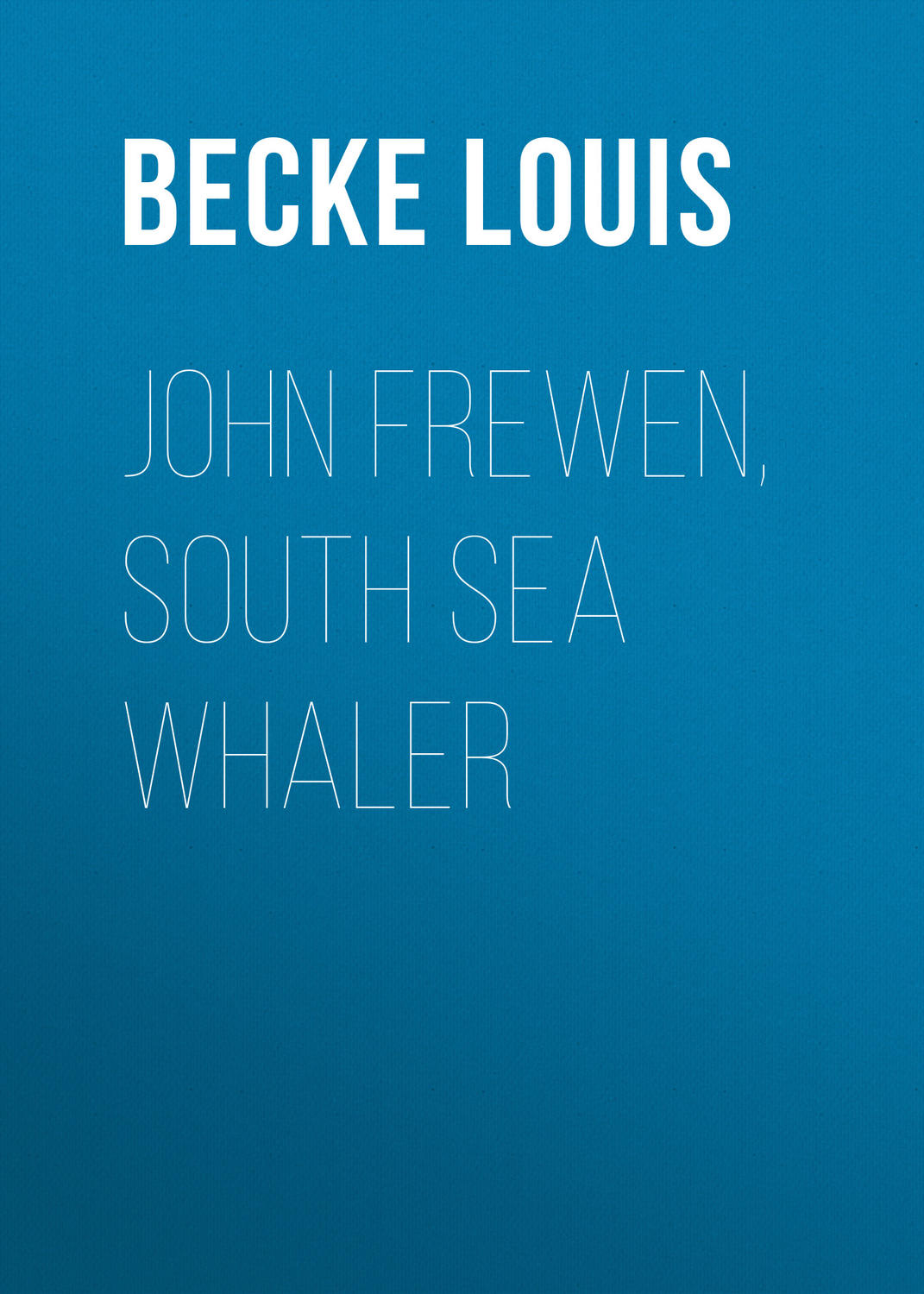 Обложка книги «John Frewen, South Sea Whaler»