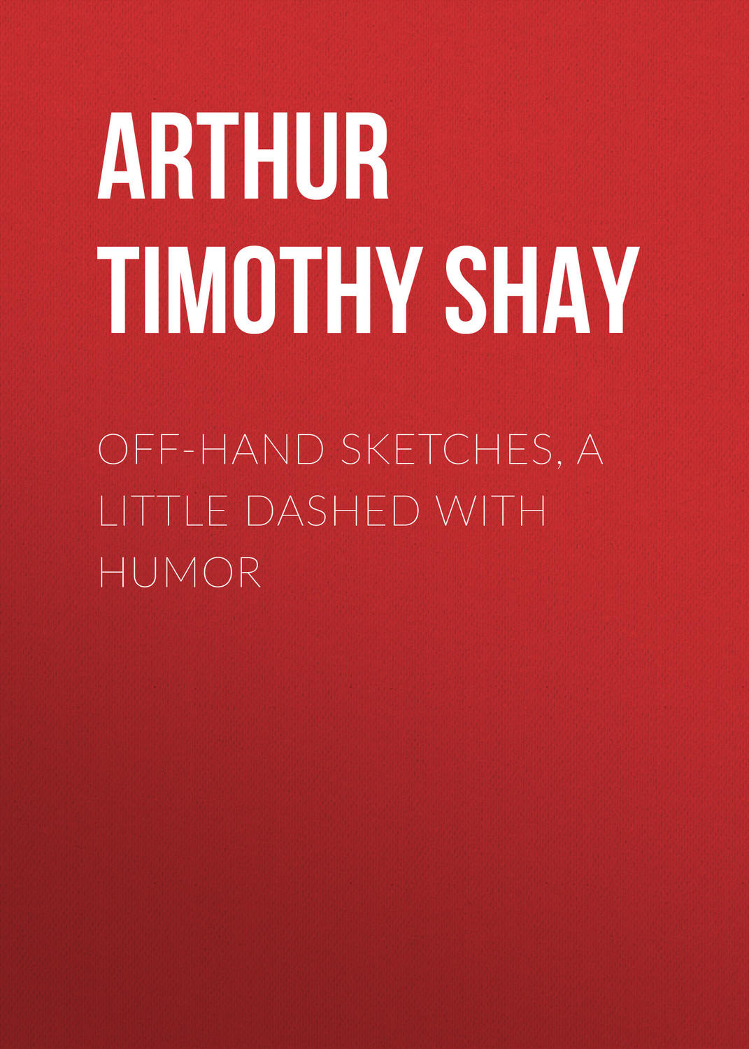 Обложка книги «Off-Hand Sketches, a Little Dashed with Humor»