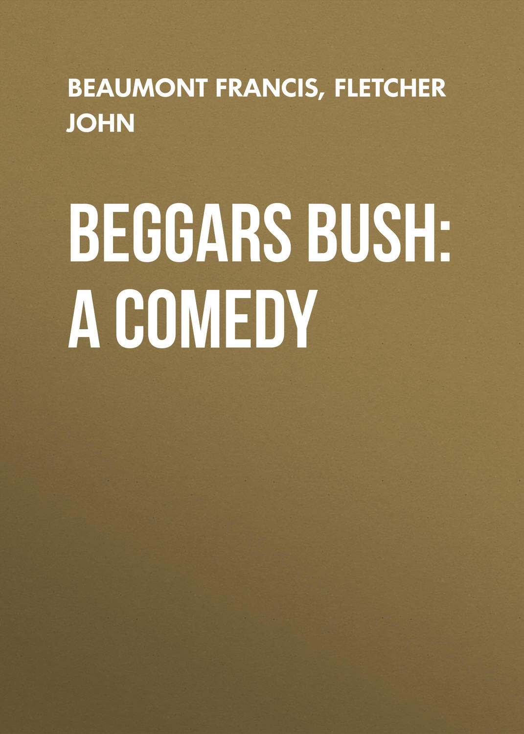 Обложка книги «Beggars Bush: A Comedy»