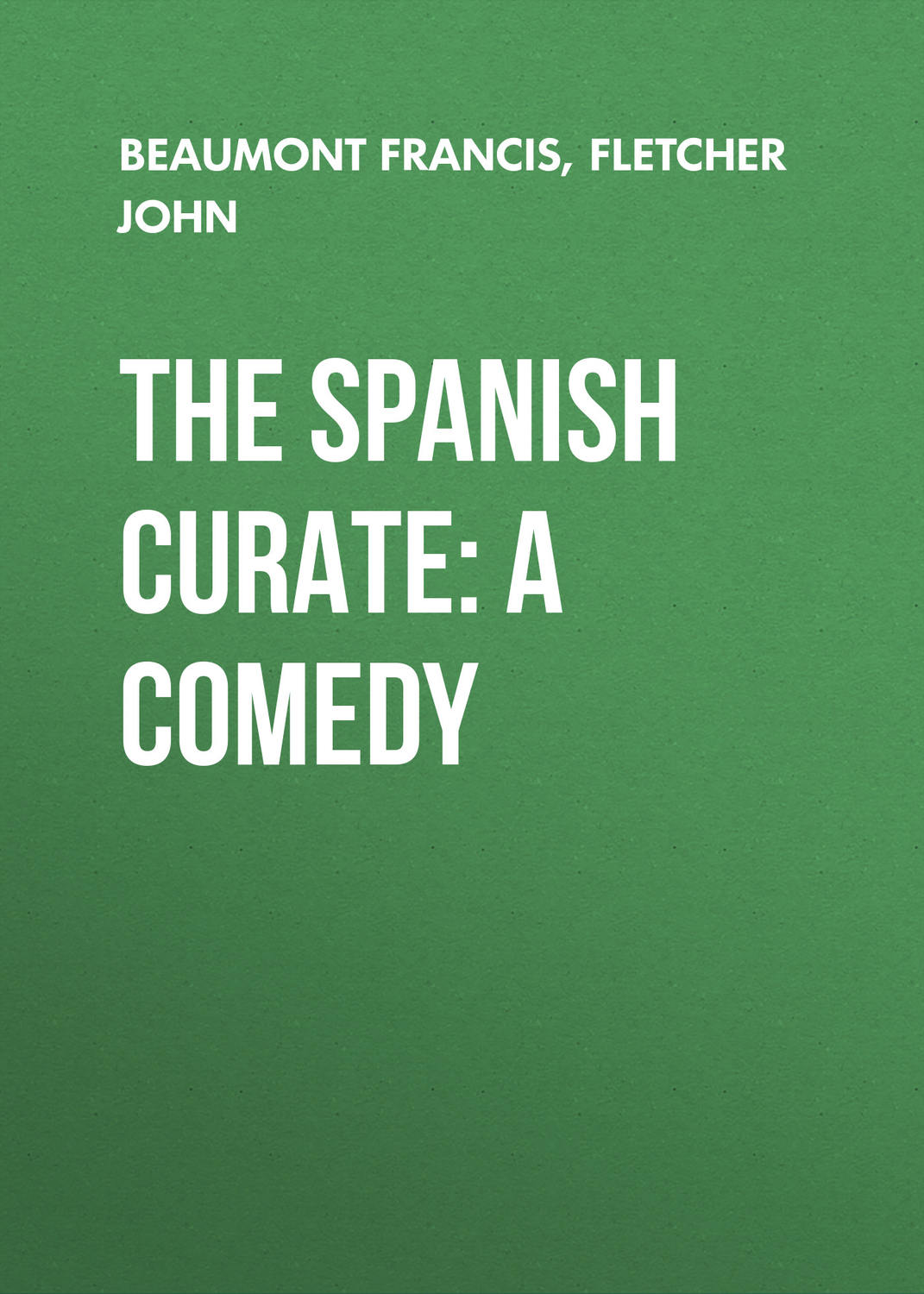 Обложка книги «The Spanish Curate: A Comedy»