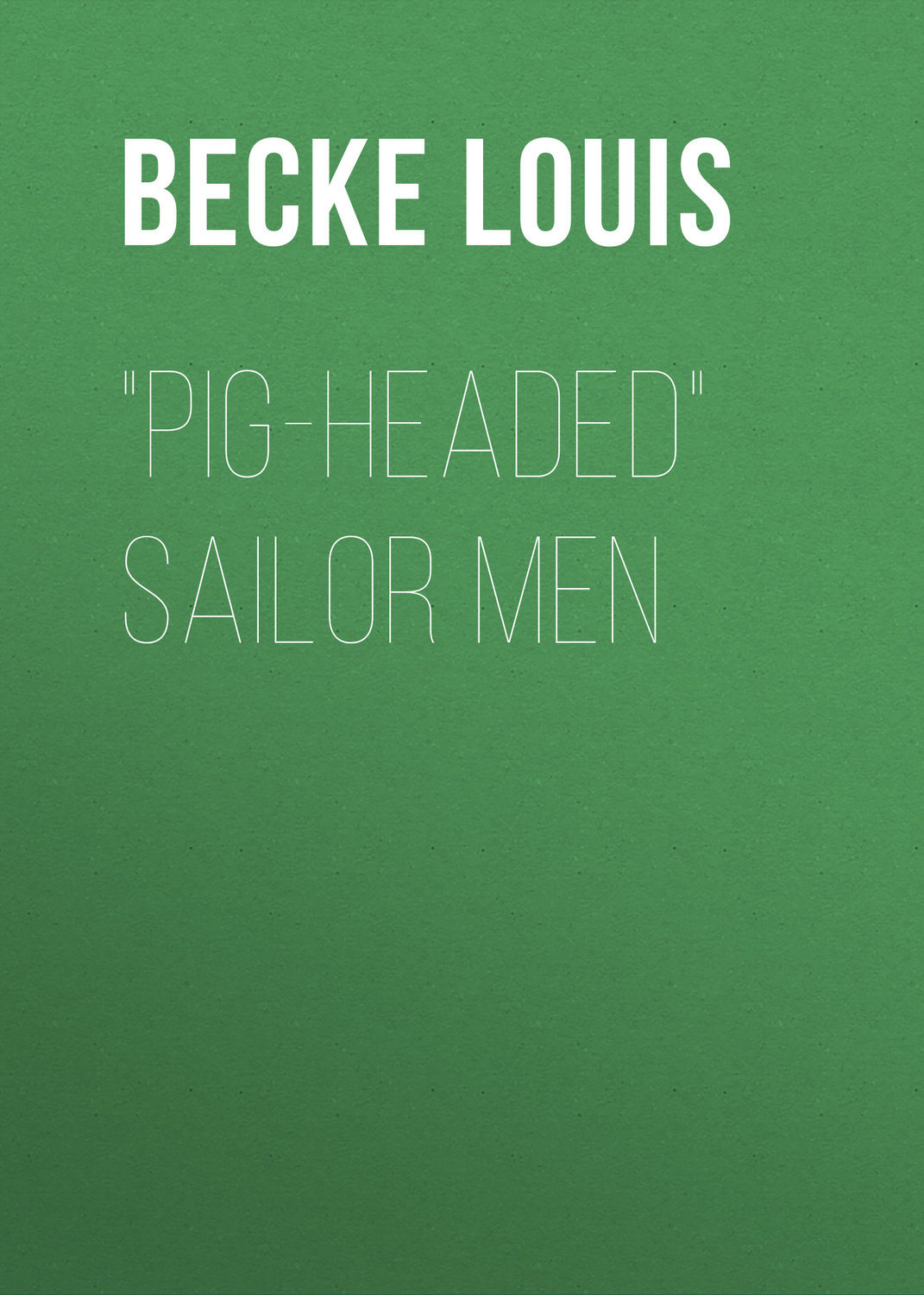 Обложка книги «"Pig-Headed" Sailor Men»