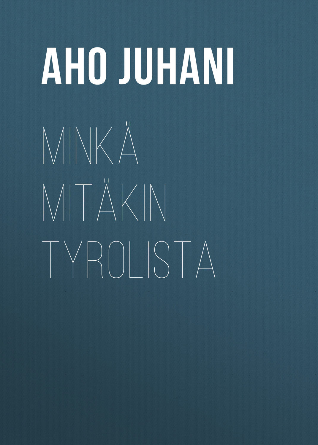 Обложка книги «Minkä mitäkin Tyrolista»