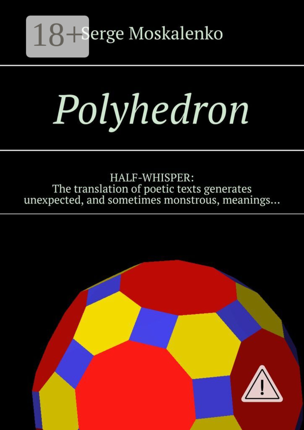 Обложка книги «Polyhedron. HALF-WHISPER: The translation of poetic texts generates unexpected, and sometimes monstrous, meanings…»