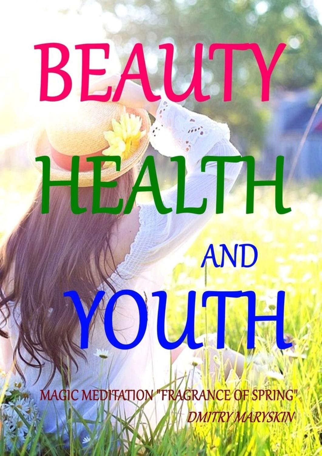 Обложка книги «Beauty, Health and Youth: Magic Meditation “Fragrance of Spring”»