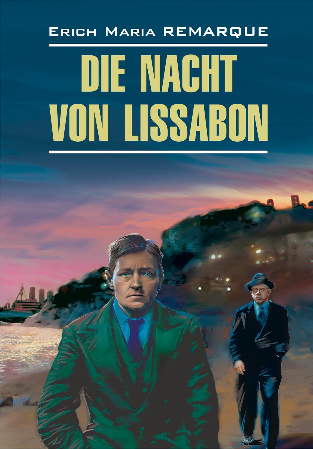 Обложка книги «Die Nacht von Lissabon / Ночь в Лиссабоне. Книга для чтения на немецком языке»