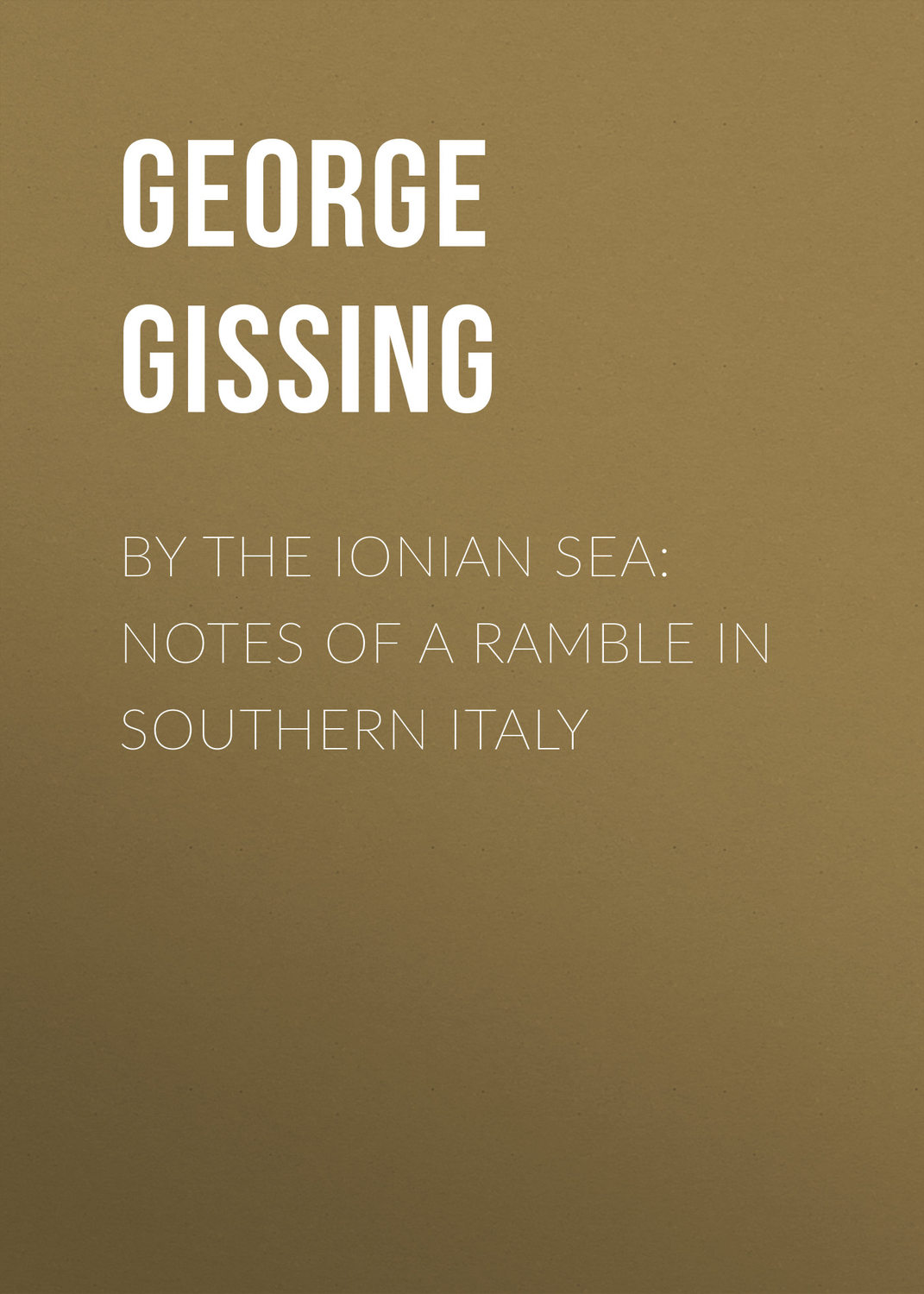 Обложка книги «By the Ionian Sea: Notes of a Ramble in Southern Italy»