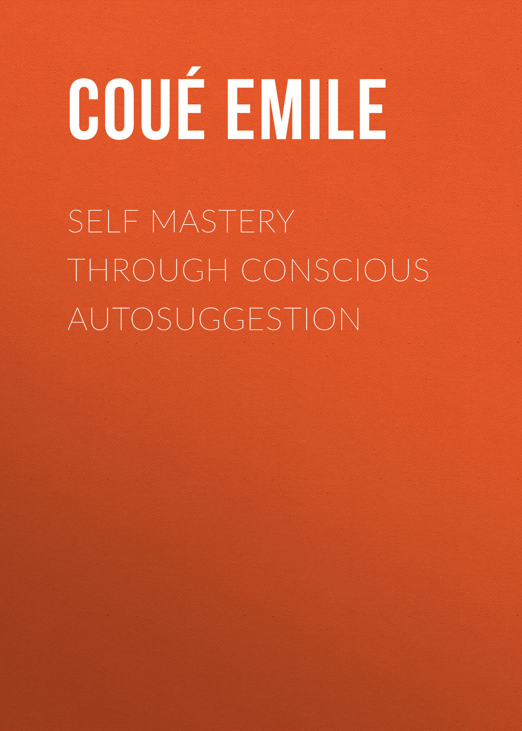 Обложка книги «Self Mastery Through Conscious Autosuggestion»
