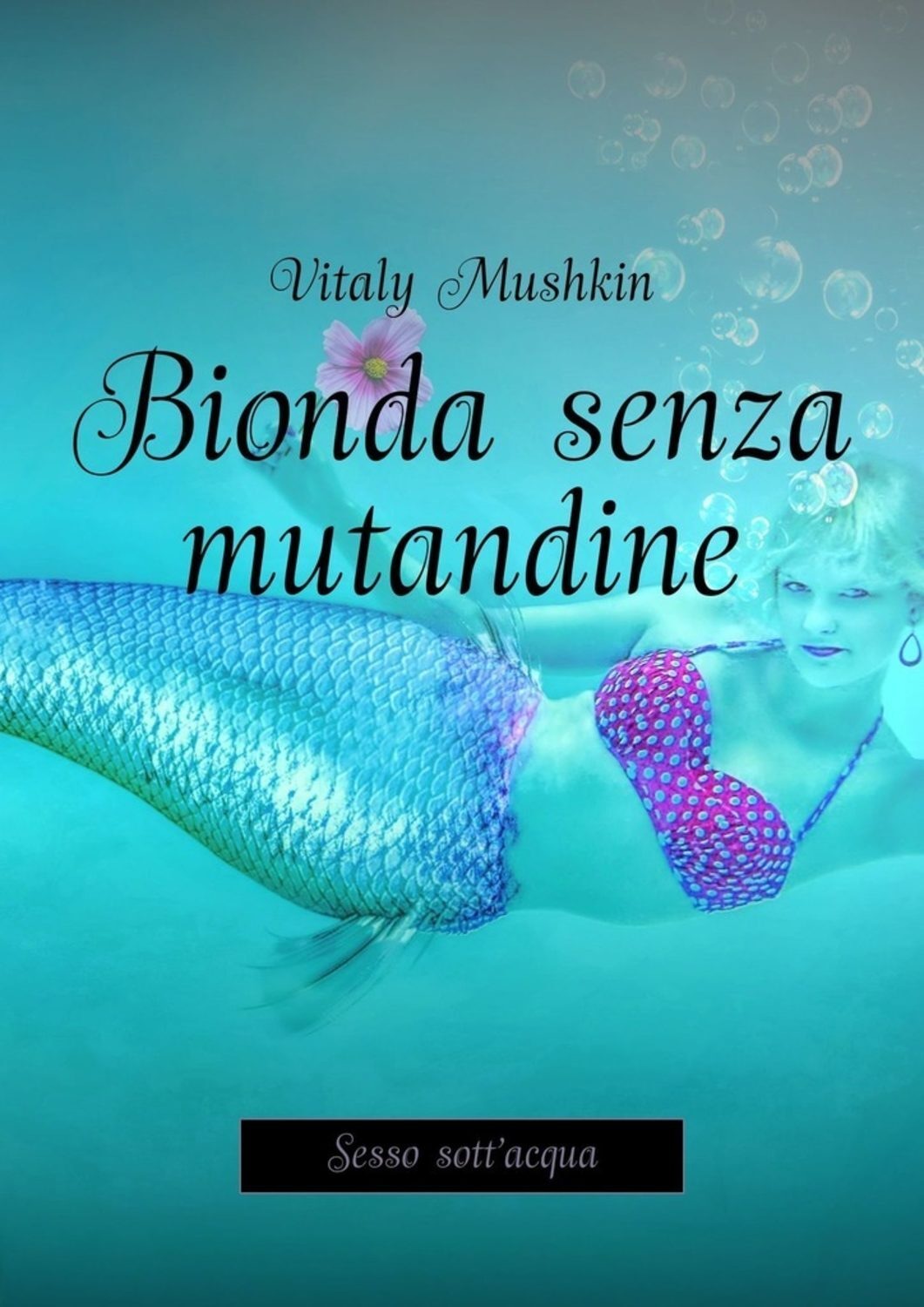 Обложка книги «Bionda senza mutandine. Sesso sott'acqua»