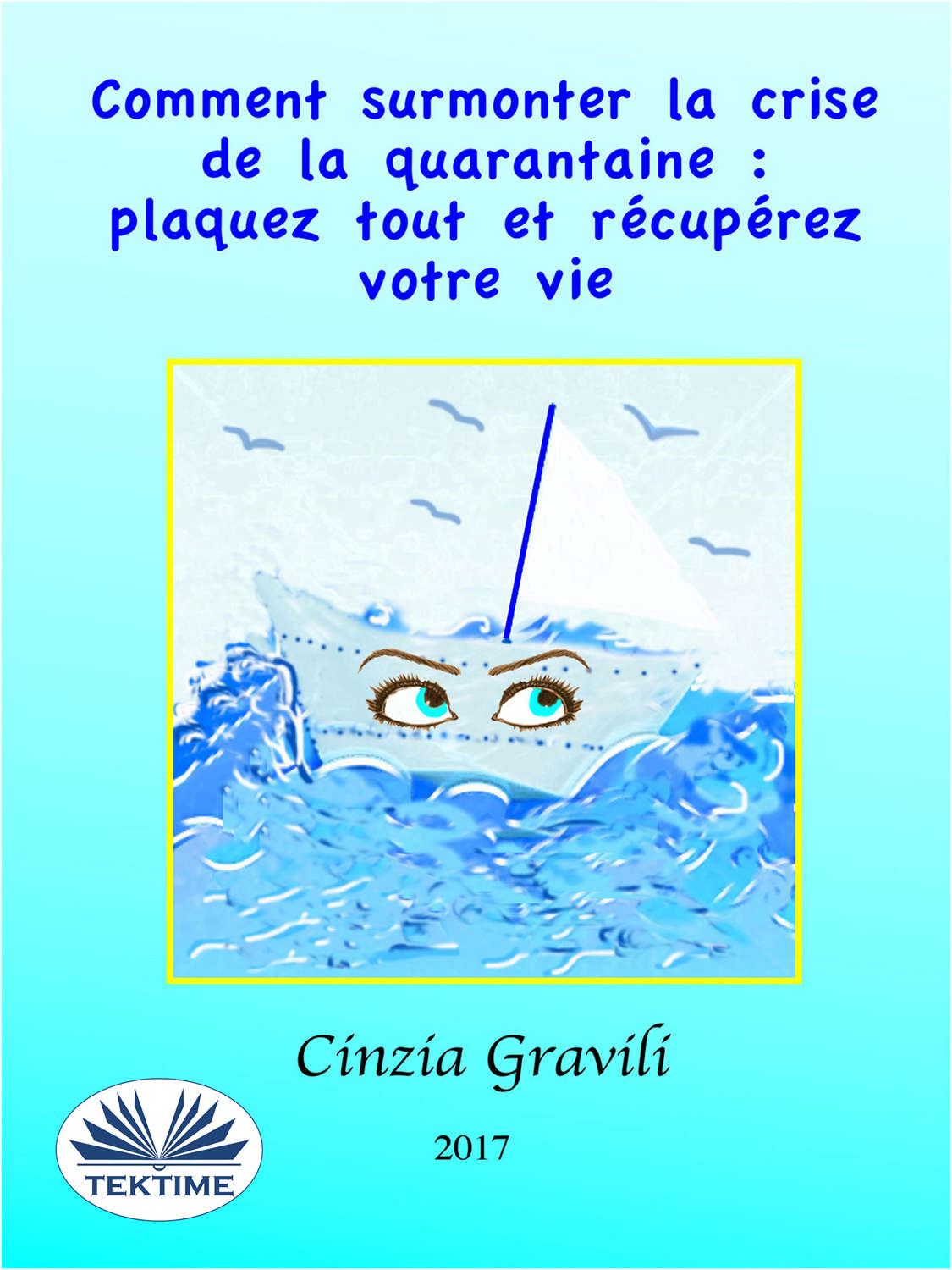 Обложка книги «Comment Surmonter La Crise De La Quarantaine : Plaquez Tout Et Récupérez Votre Vie»