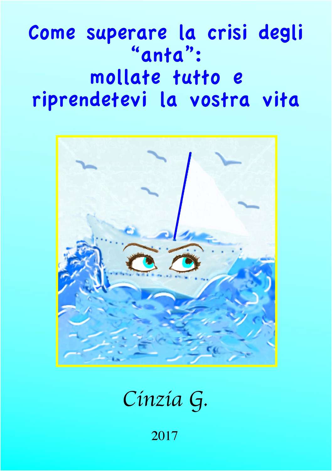 Обложка книги «Come Superare La Crisi Degli ‘anta’: Mollate Tutto E Riprendetevi La Vostra Vita»