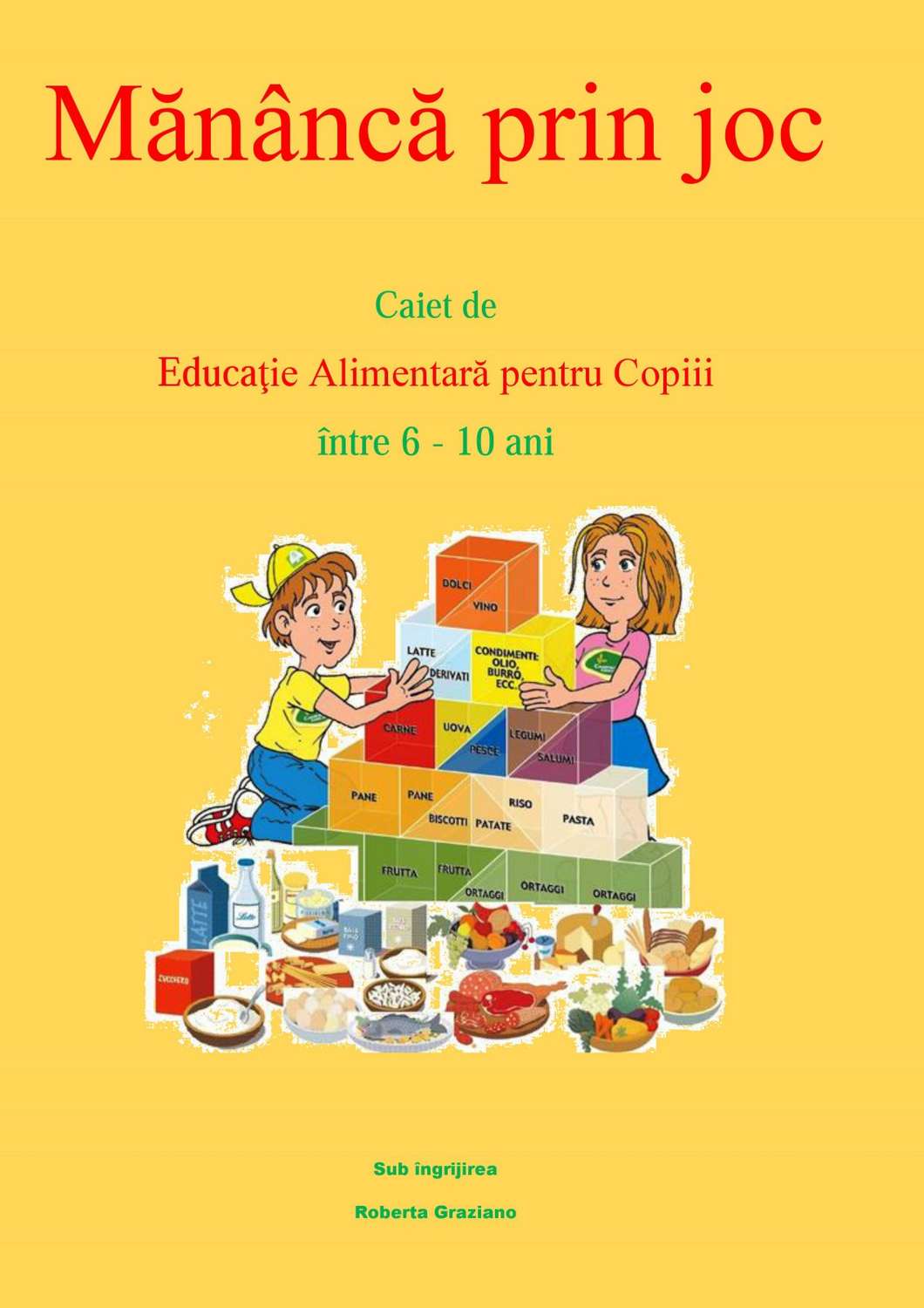 Обложка книги «Mănâncă Prin Joc. Caiet De Educaţie Alimentară Pentru Copii Între 6-10 Ani.»