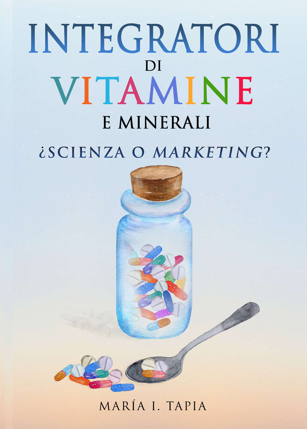 Обложка книги «Integratori Di Vitamine E Minerali. Scienza O Marketing?»