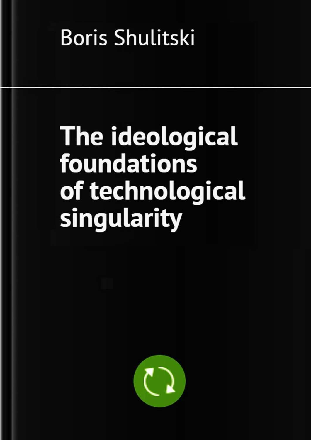 Обложка книги «The ideological foundations of technological singularity»