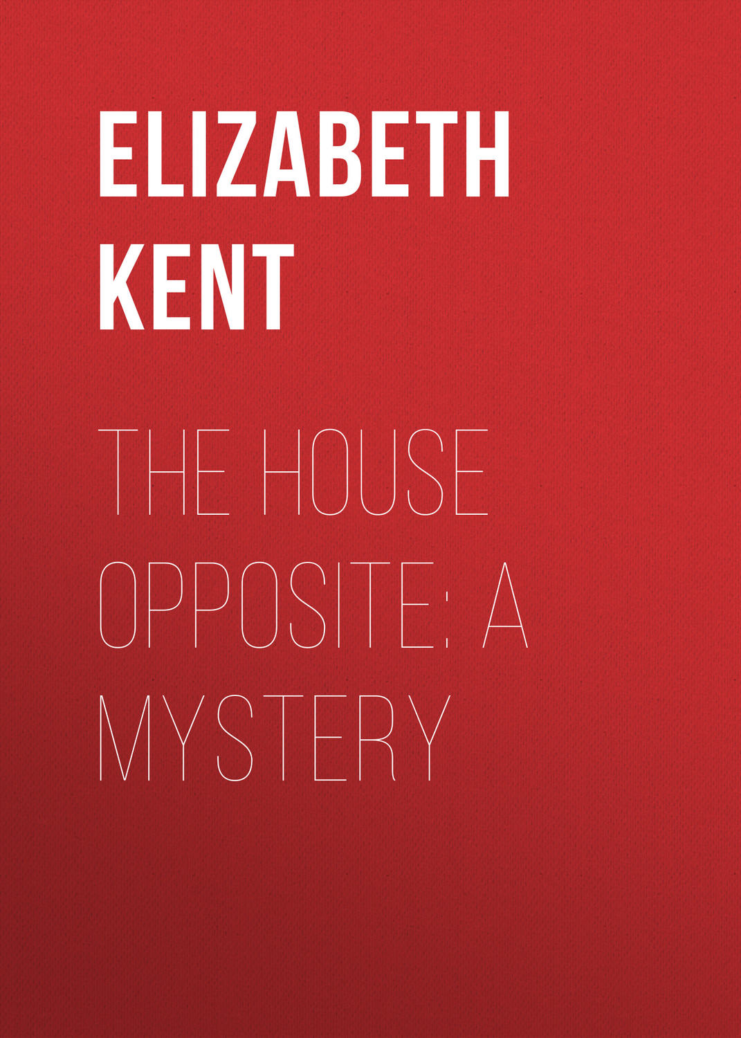 Обложка книги «The House Opposite: A Mystery»