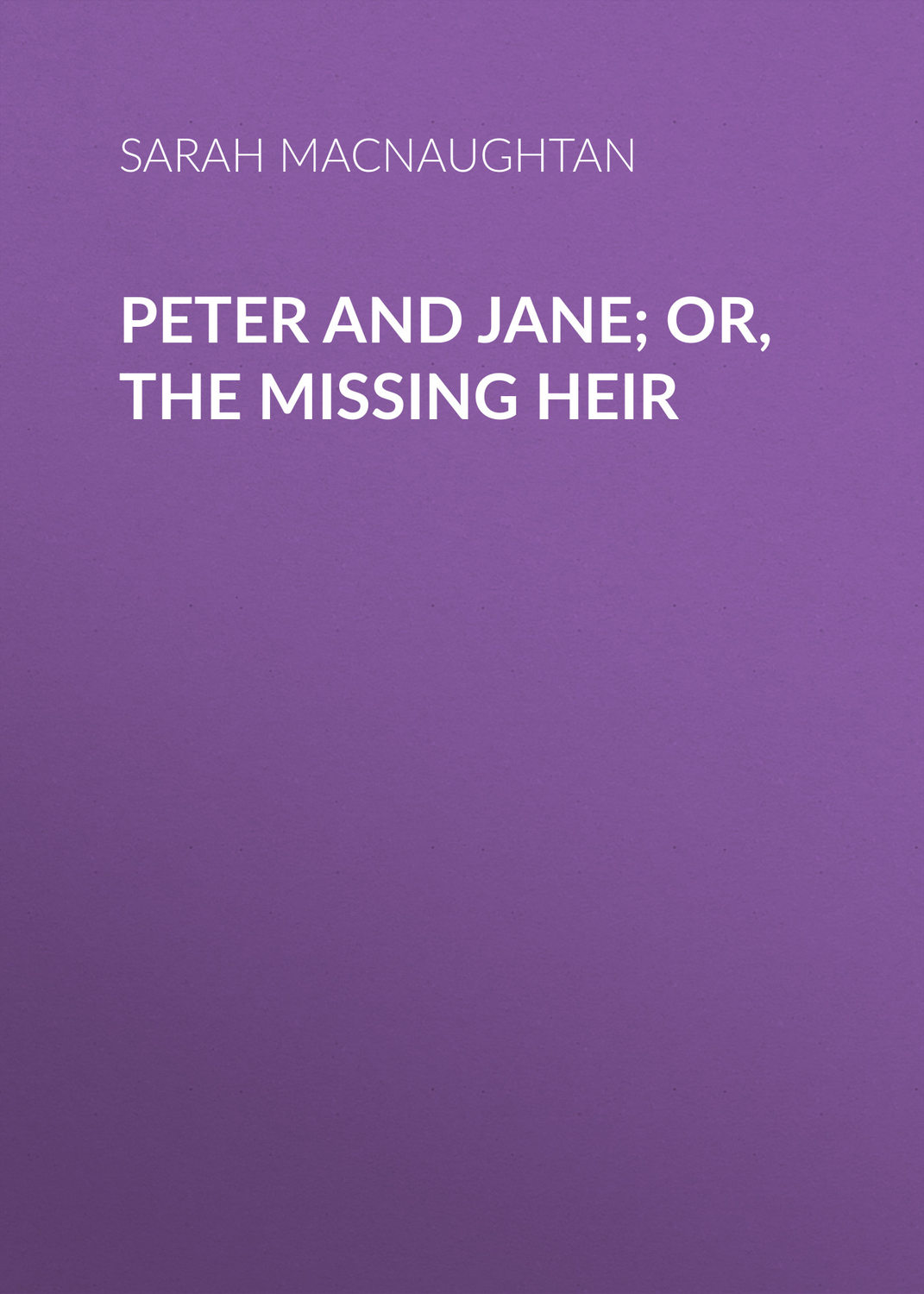 Обложка книги «Peter and Jane; Or, The Missing Heir»
