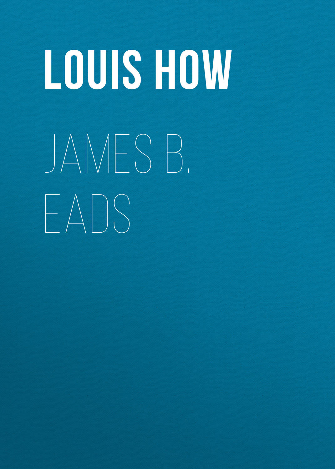 Обложка книги «James B. Eads»