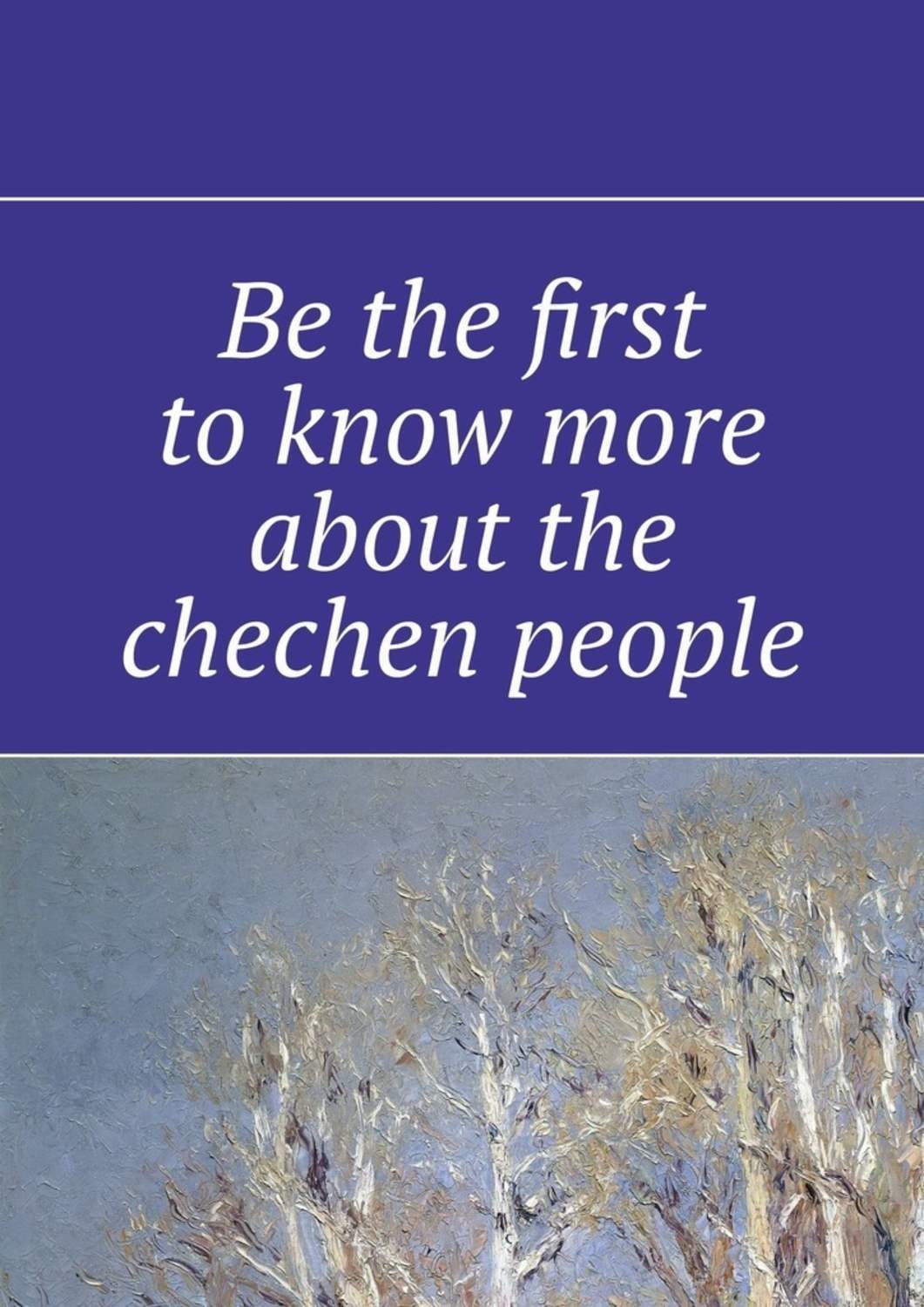 Обложка книги «Be the first to know more about the chechen people»
