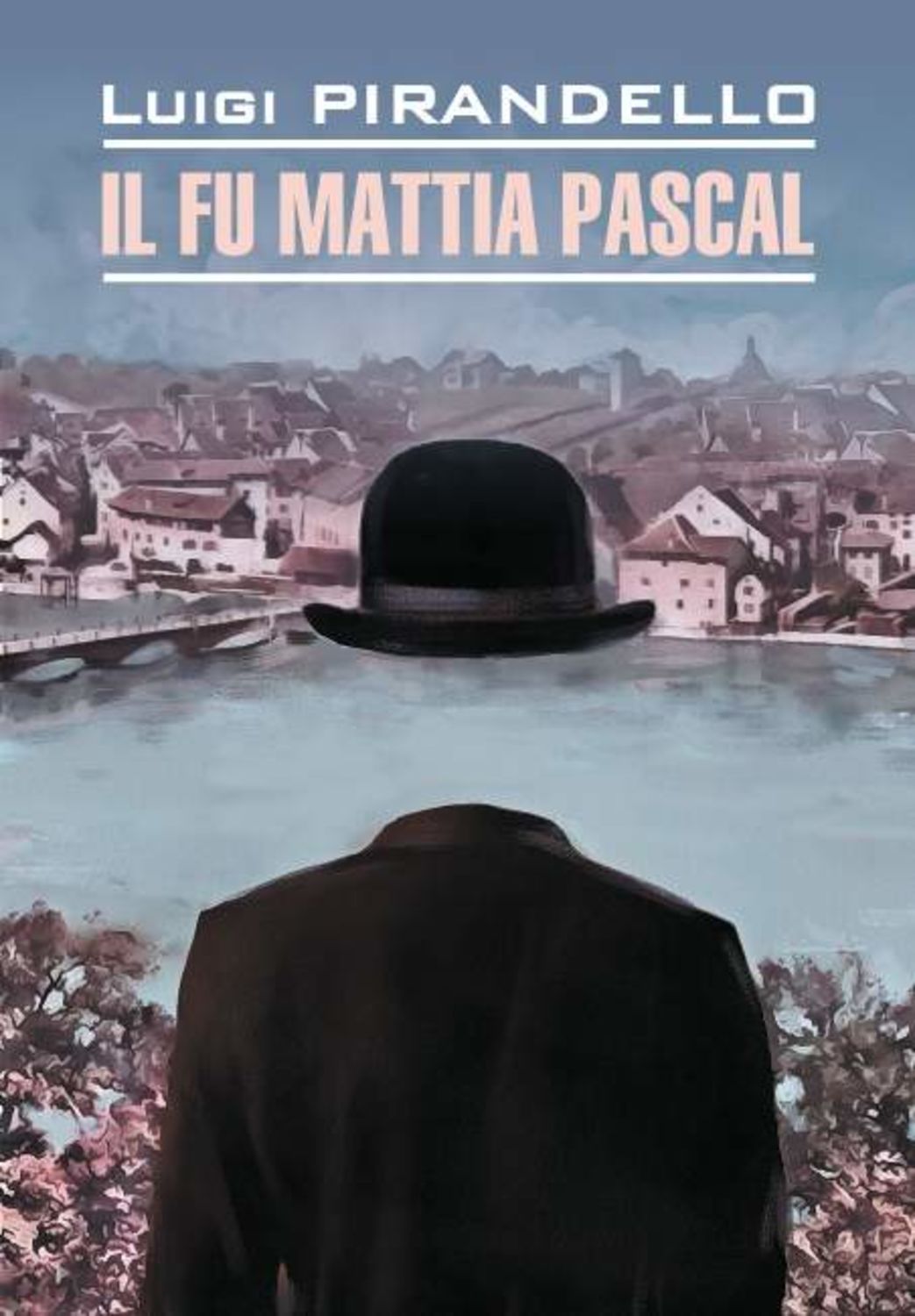 Обложка книги «Il fu Mattia Pascal / Покойный Маттиа Паскаль. Книга для чтения на итальянском языке»