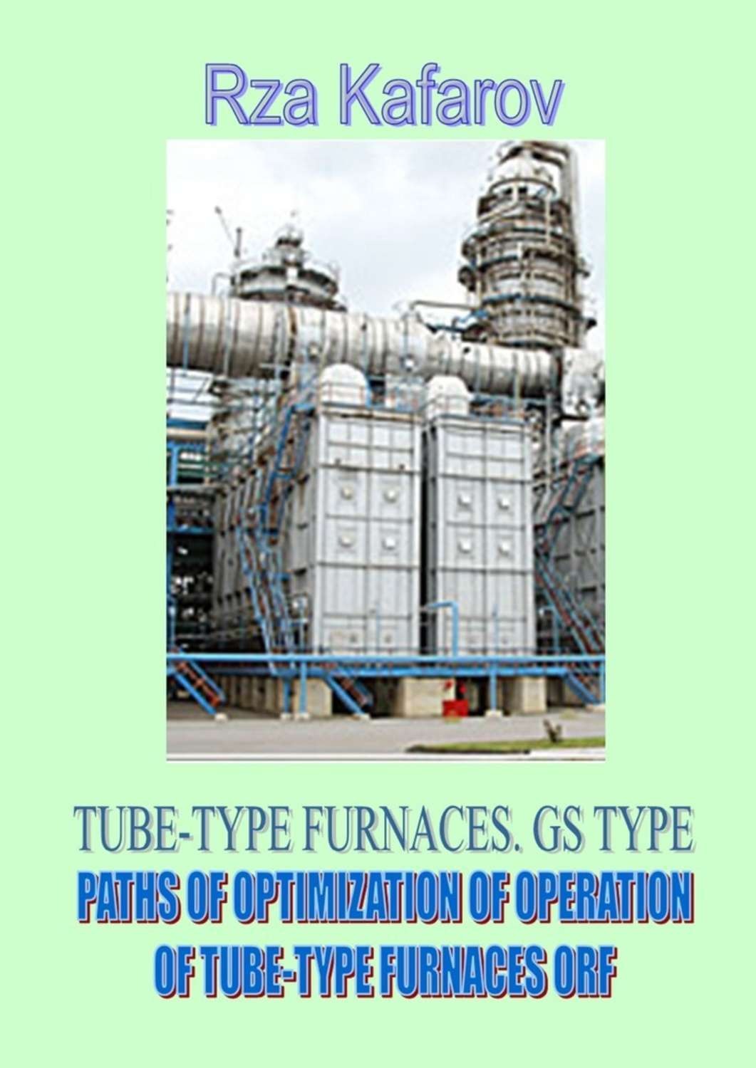 Обложка книги «Tube-type furnaces. Gs type. Paths of optimization of operation of tube-type furnaces orf»