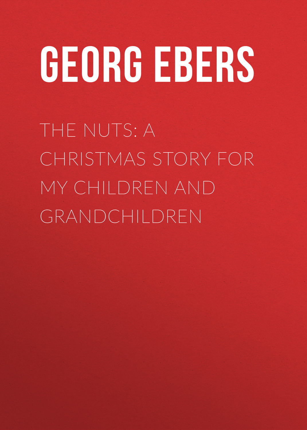 Обложка книги «The Nuts: A Christmas Story for my Children and Grandchildren»