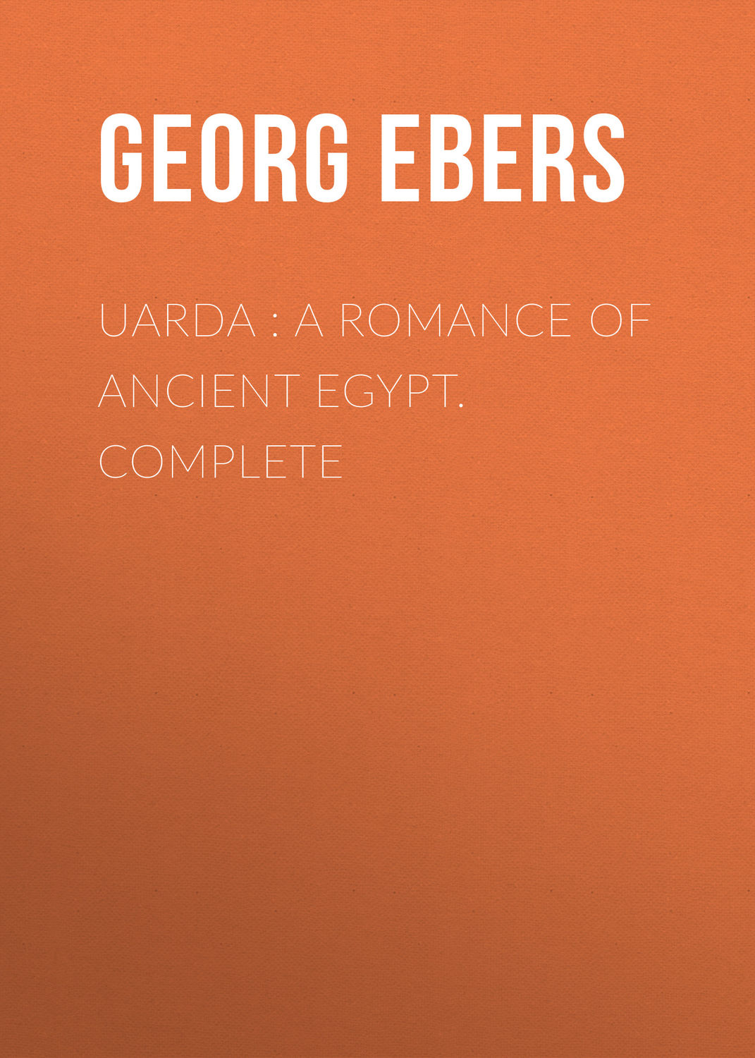 Обложка книги «Uarda : a Romance of Ancient Egypt. Complete»