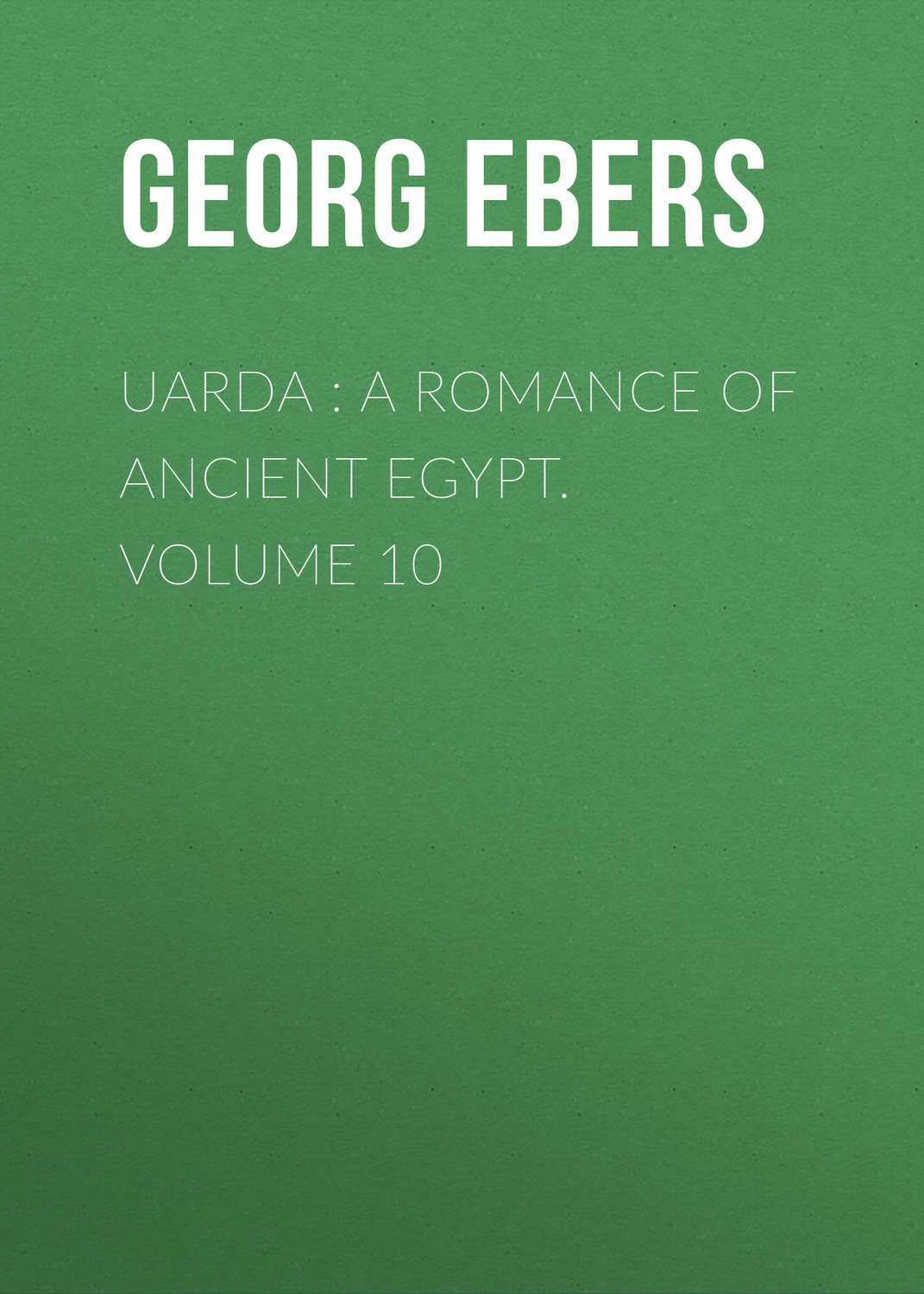 Обложка книги «Uarda : a Romance of Ancient Egypt. Volume 10»